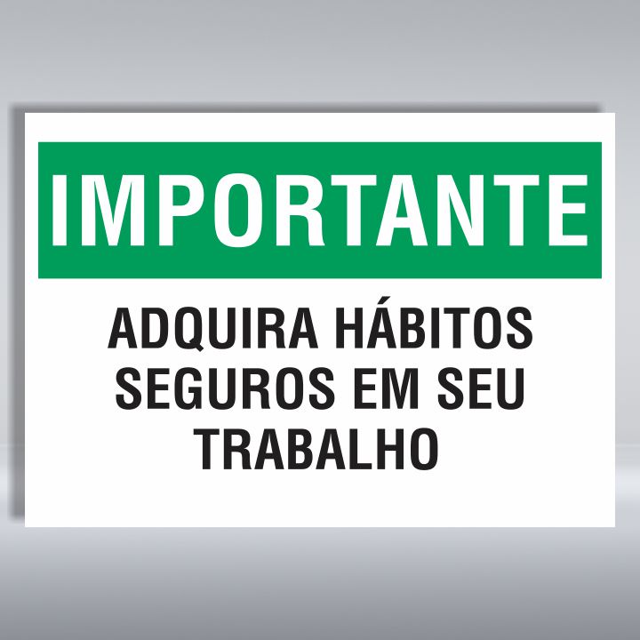 PLACA DE IMPORTANTE | ADQUIRA HÁBITOS SEGUROS EM SEU TRABALHO